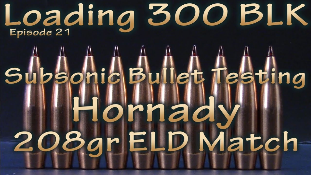 Loading 300 Blk - ep 21 - Hornady 208gr ELD Match