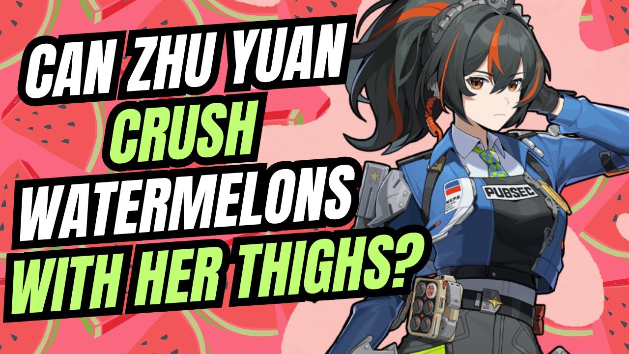Can Zhu Yuan Crush Watermelons With Her Thighs?