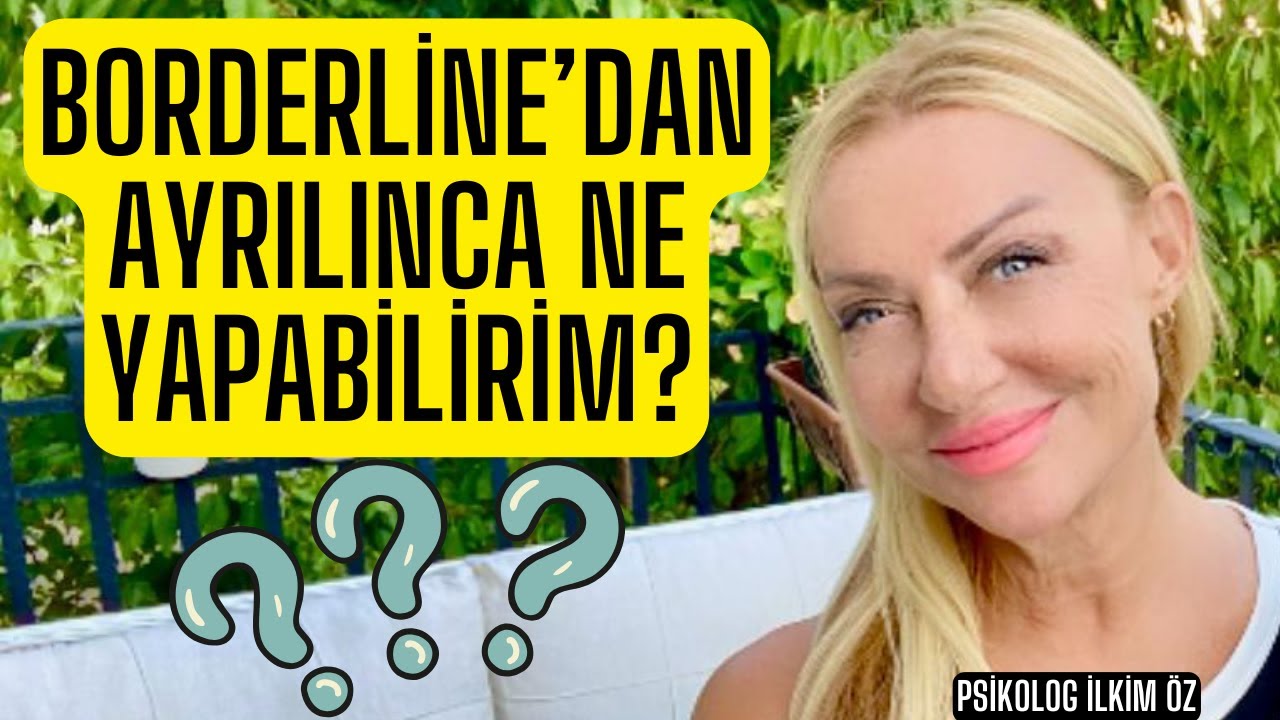 BORDERLİNE'DAN AYRILINCA NE YAPABİLİRİM?