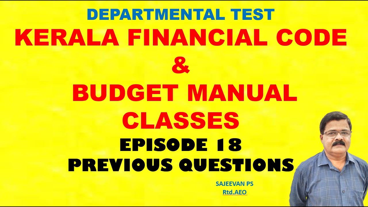 DEPARTMENTAL TESTKERALA FINANCIAL CODE & BUDGET MANUALCLASSES/EPISODE 18/PREVIOUS QUESTIONS