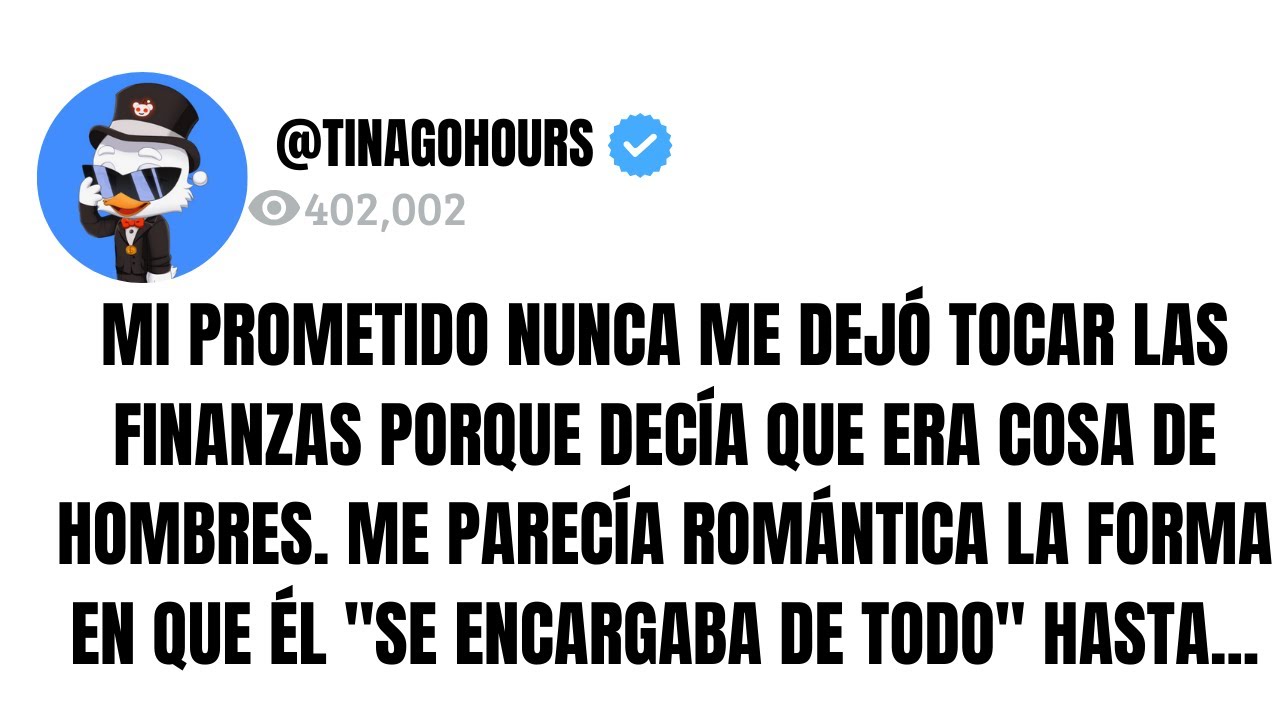 MI PROMETIDO NUNCA ME DEJÓ TOCAR LAS FINANZAS PORQUE DECÍA QUE ERA COSA DE HOMBRES. ME PARECÍA...