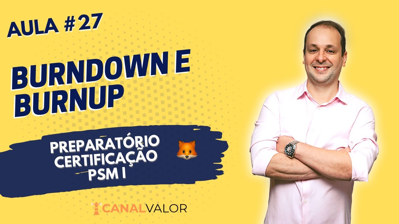 BURNDOWN E BURNUP | AULA #27 | PREPARAT&Oacute;RIO PARA CERTIFICA&Ccedil;&Atilde;O PSM I