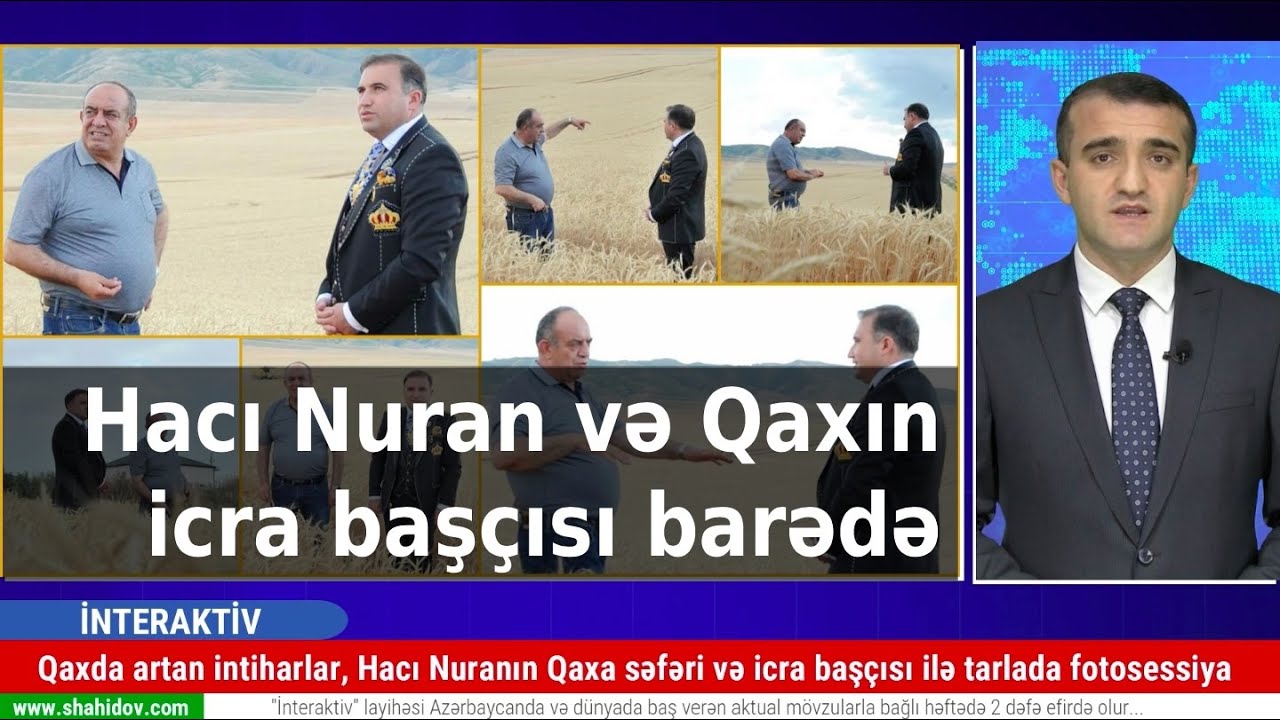 Qaxda intiharlar, Hacı Nuranın Qaxa səfəri və icra başçısı ilə tarlada fotosessiya | İnteraktiv #19