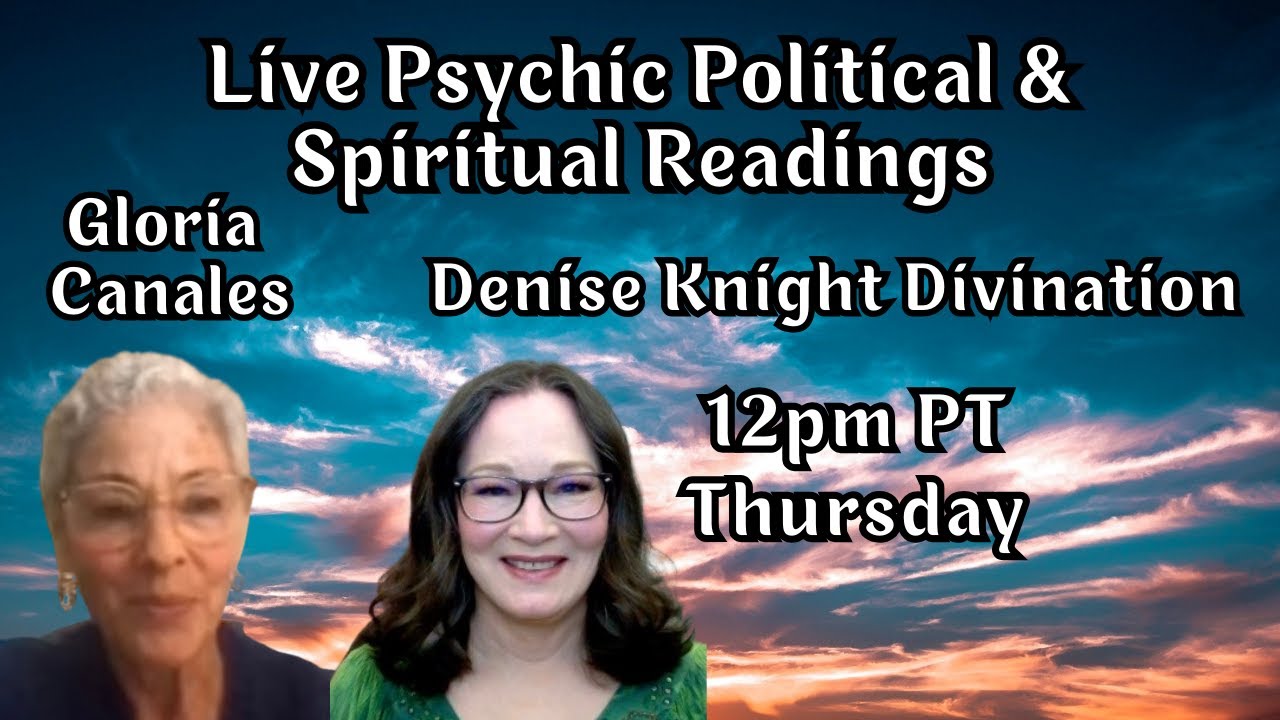 Live Psychic Political & Spiritual Readings w/Gloria Canales & Denise Knight Divination