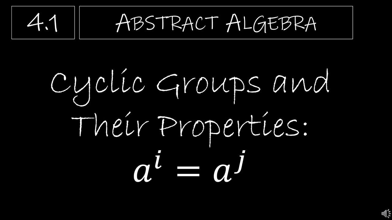 Abstract Algebra - 4.1 Cyclic Groups and Their Properties (𝑎^𝑖=𝑎^𝑗)