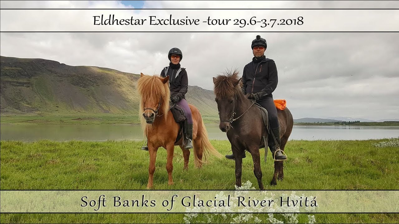 Eldhestar Exclusive -tour 29.6-3.7.2018 - Soft banks of Glacial River Hvita.