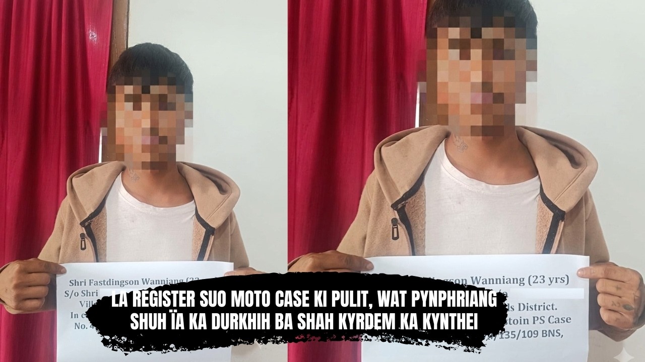 LA REGISTER SUO MOTO CASE KI PULIT, WAT PYNPHRIANG SHUH &Iuml;A KA DURKHIH BA SHAH KYRDEM KA KYNTHEI