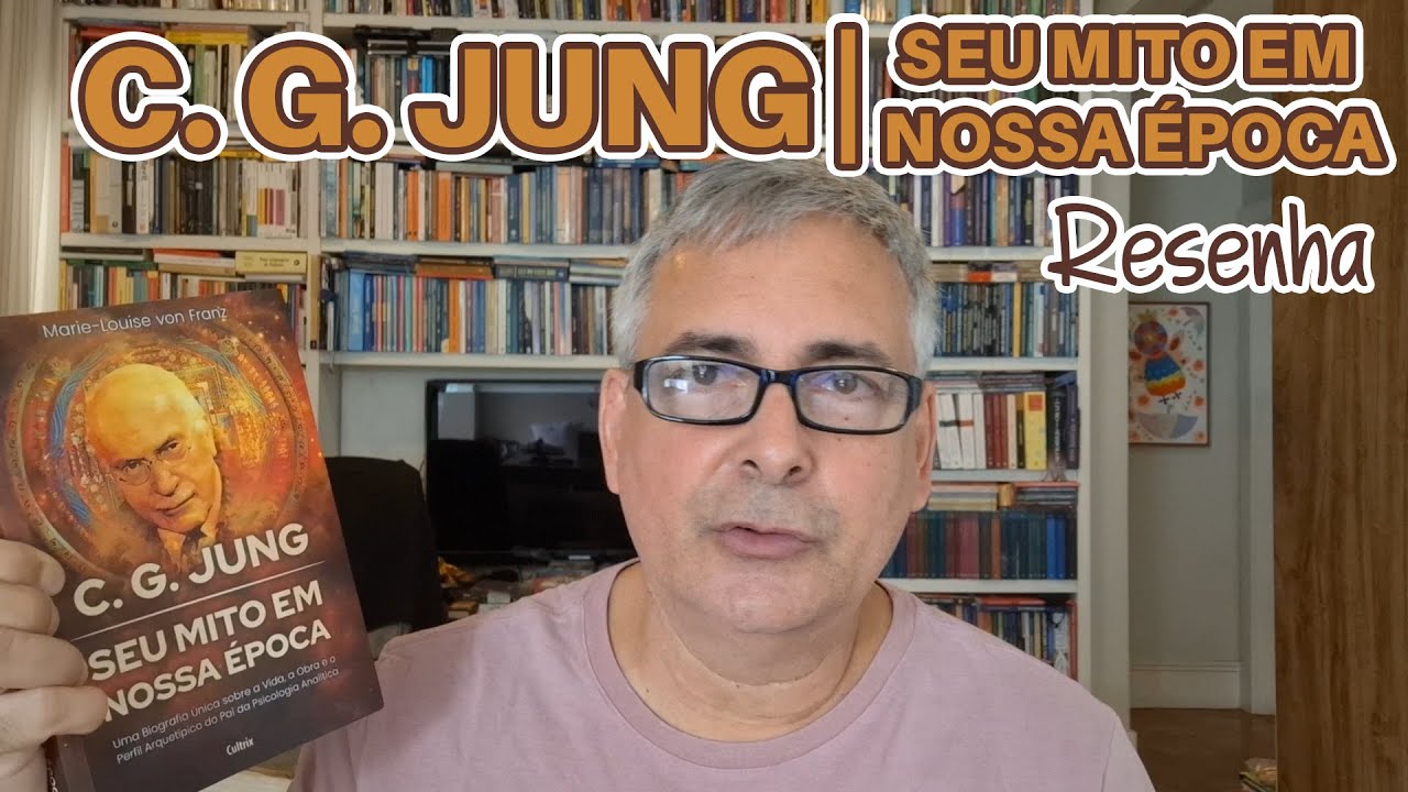 C. G. JUNG: Seu Mito em Nossa Época (Resenha Detalhada)