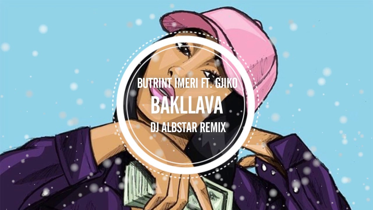 Butrint Imeri ft. Gjiko - Bakllava (Dj Albstar Remix)