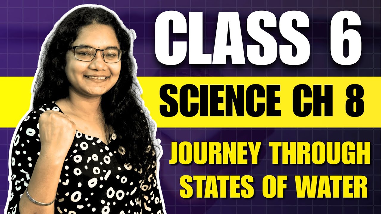 Class 6 Science Chapter 8 One Shot | A Journey Through States of Water | NCERT Explanation