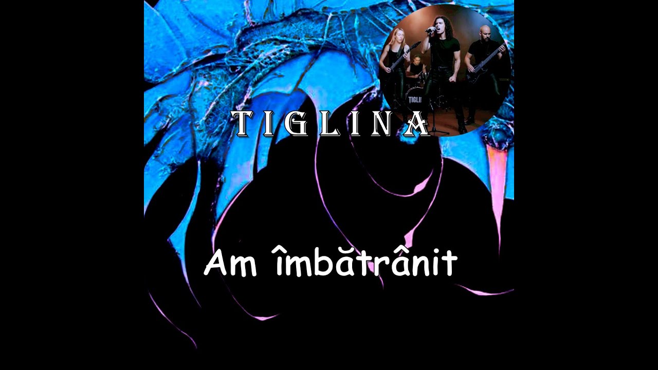 ȚIGLINA-Am îmbătrânit 