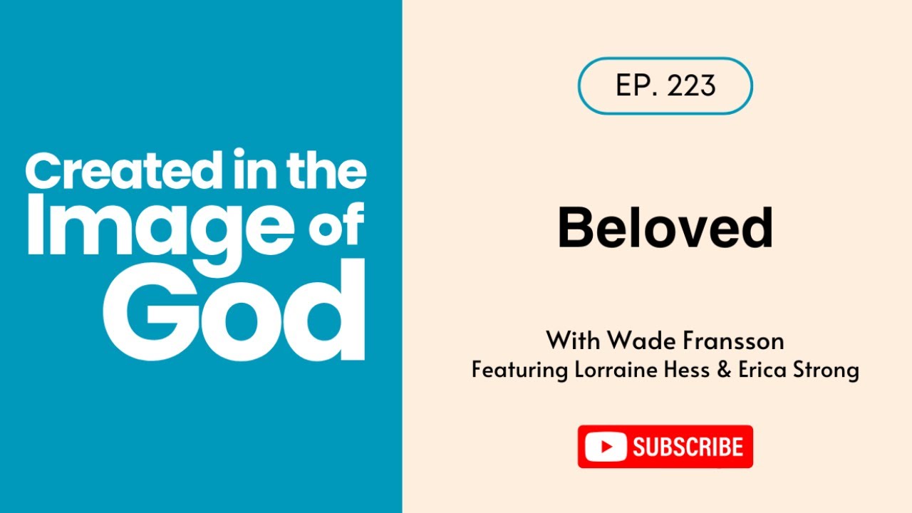 Beloved with Lorraine Hess & Erica Strong | Created In The Image of God 223