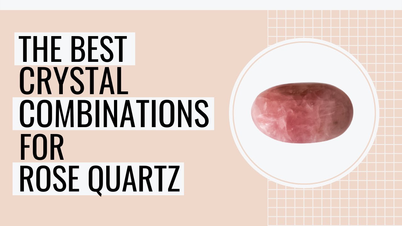 10 Best Crystal Combinations For Rose Quartz