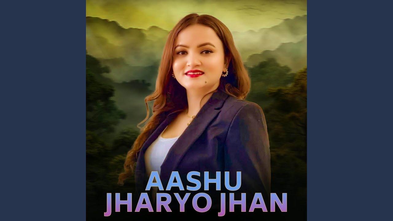 AASHU JHARYO JHAN