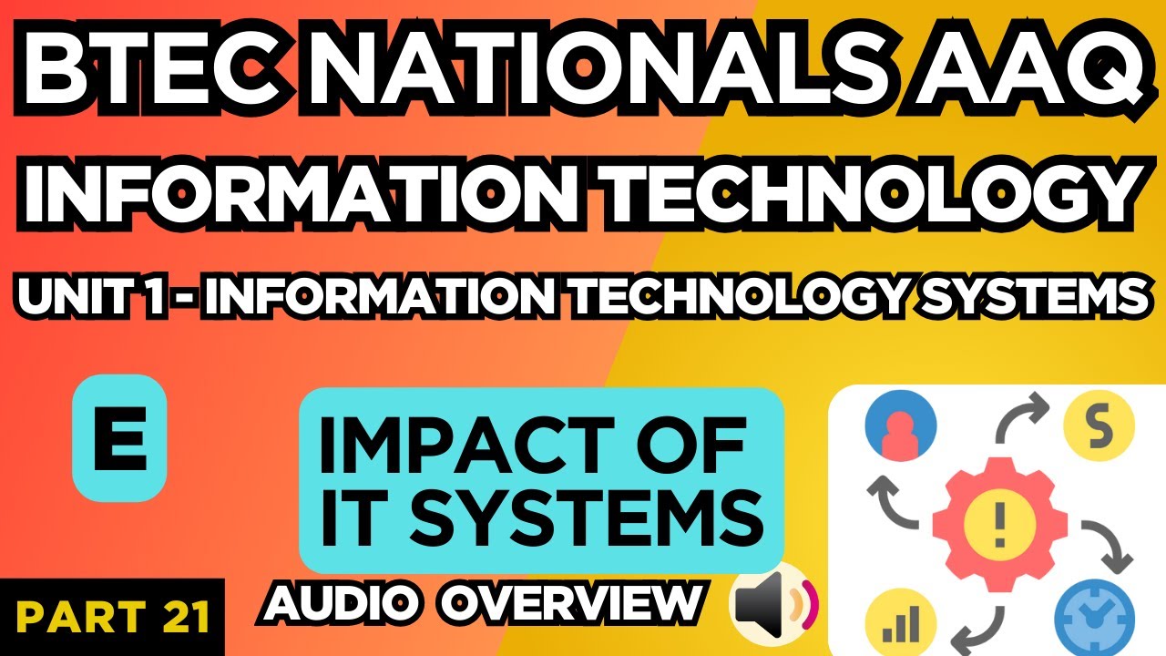 BTEC Nationals IT AAQ | Unit 1 IT Systems | "E:IMPACT OF IT SYSTEMS" | P21 | Audio Overview