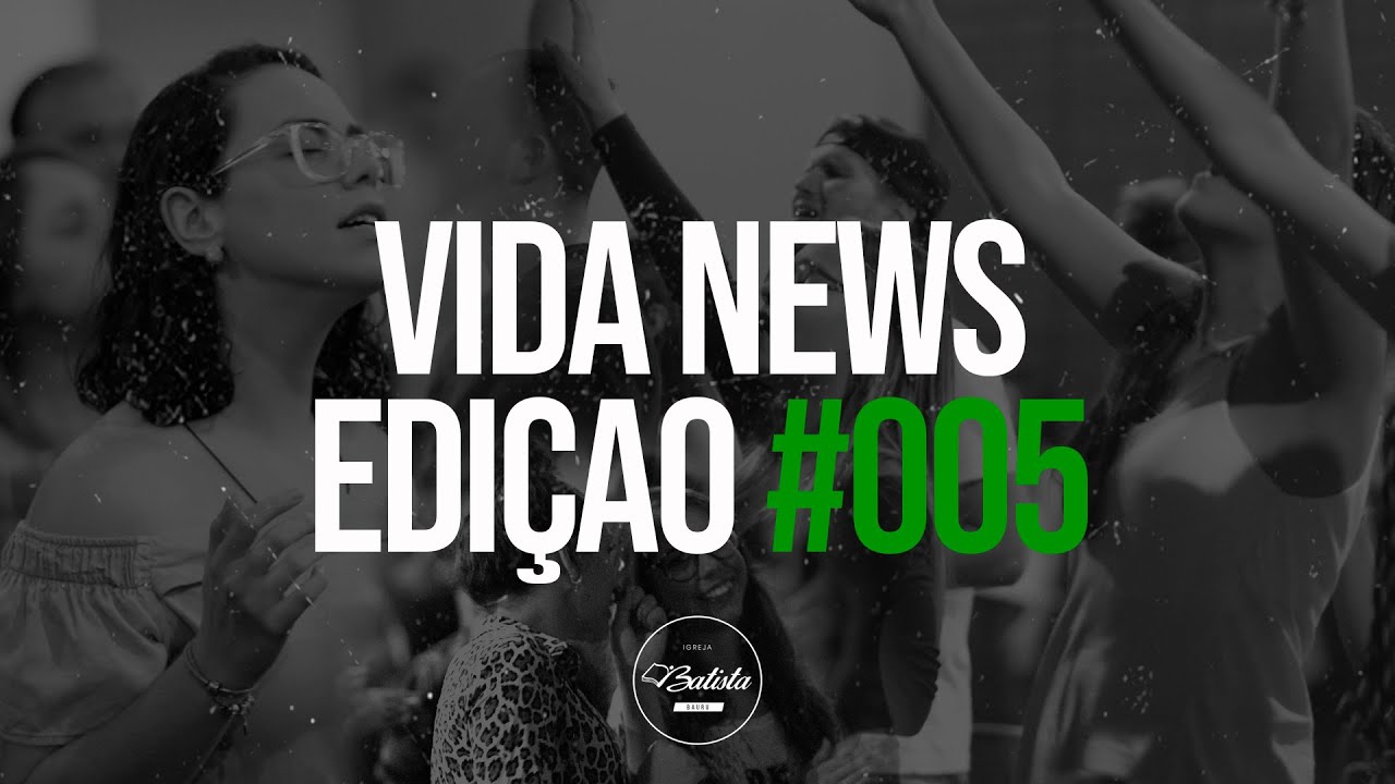 VIDA NEWS EDI&Ccedil;AO #005 // IGREJA BATISTA VIDA BAURU