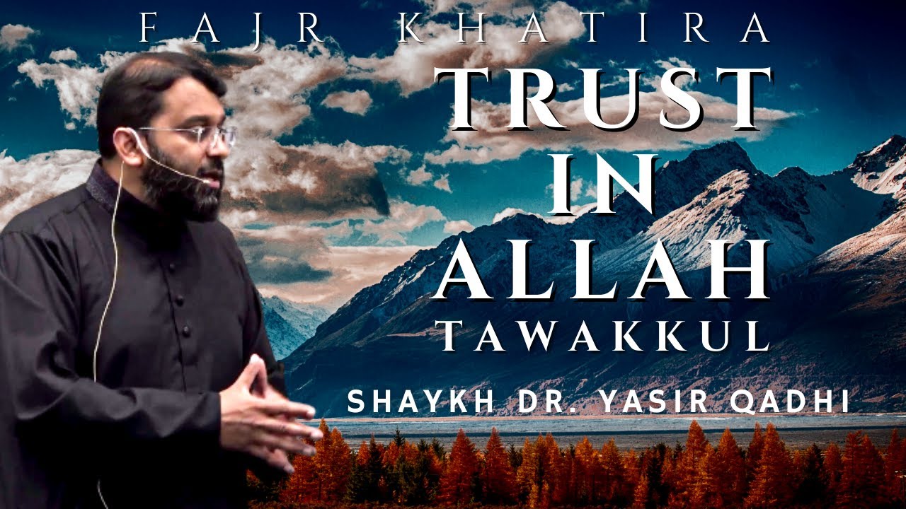 Trust in Allah - Tawakkul | Fajr Khatira | Shaykh Dr. Yasir Qadhi
