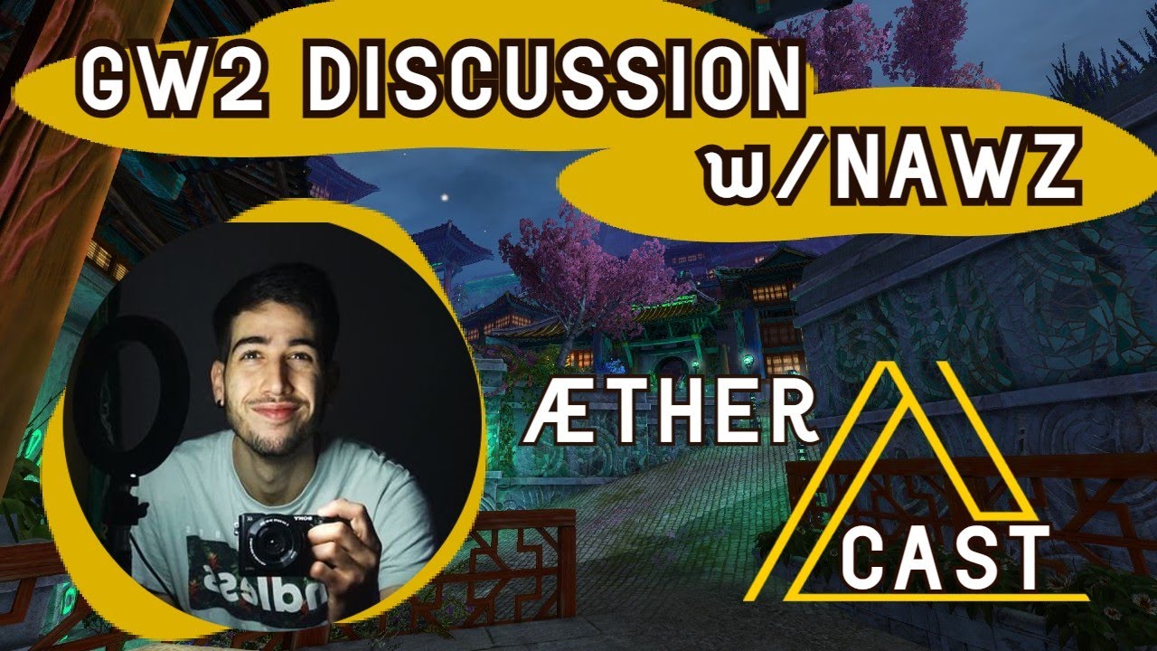 GW2 Discussion and Content Creation talk w@NAWZ | AETHERCAST