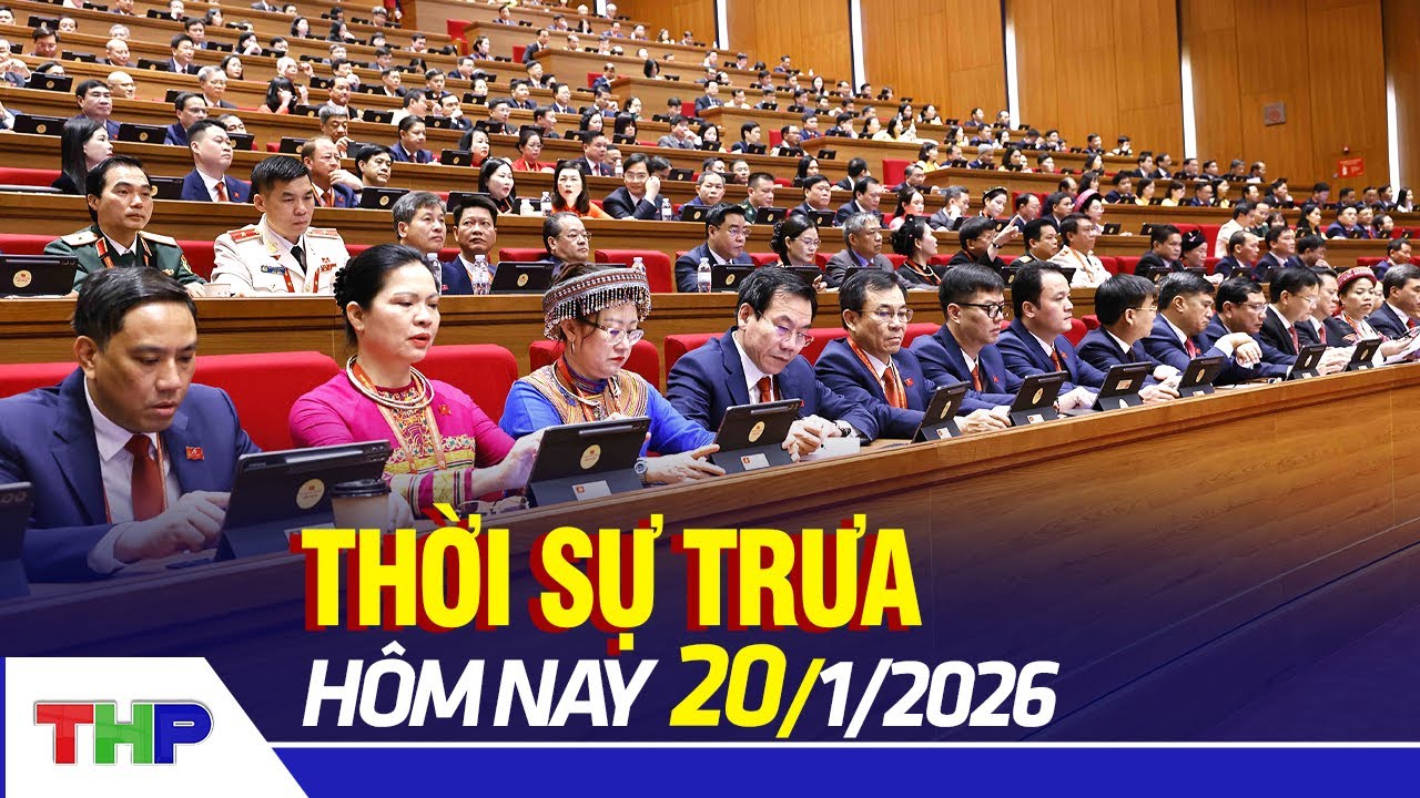 THỜI SỰ TRƯA 20/1: Khai mạc trọng thể Đại hội Đại biểu toàn quốc lần thứ XIV của Đảng