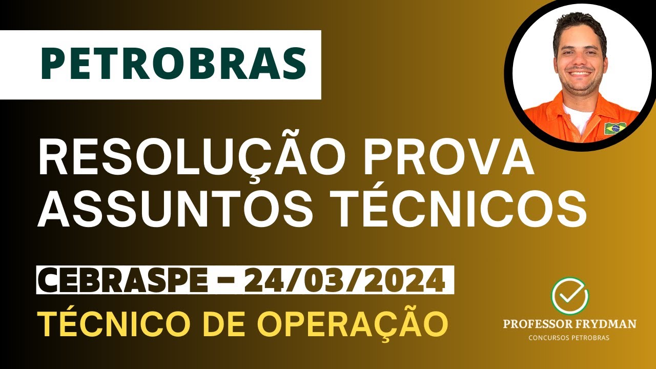 Resolução Técnico de Operação PETROBRAS - ASSUNTOS TÉCNICOS - Prova CEBRASPE 24/03/24