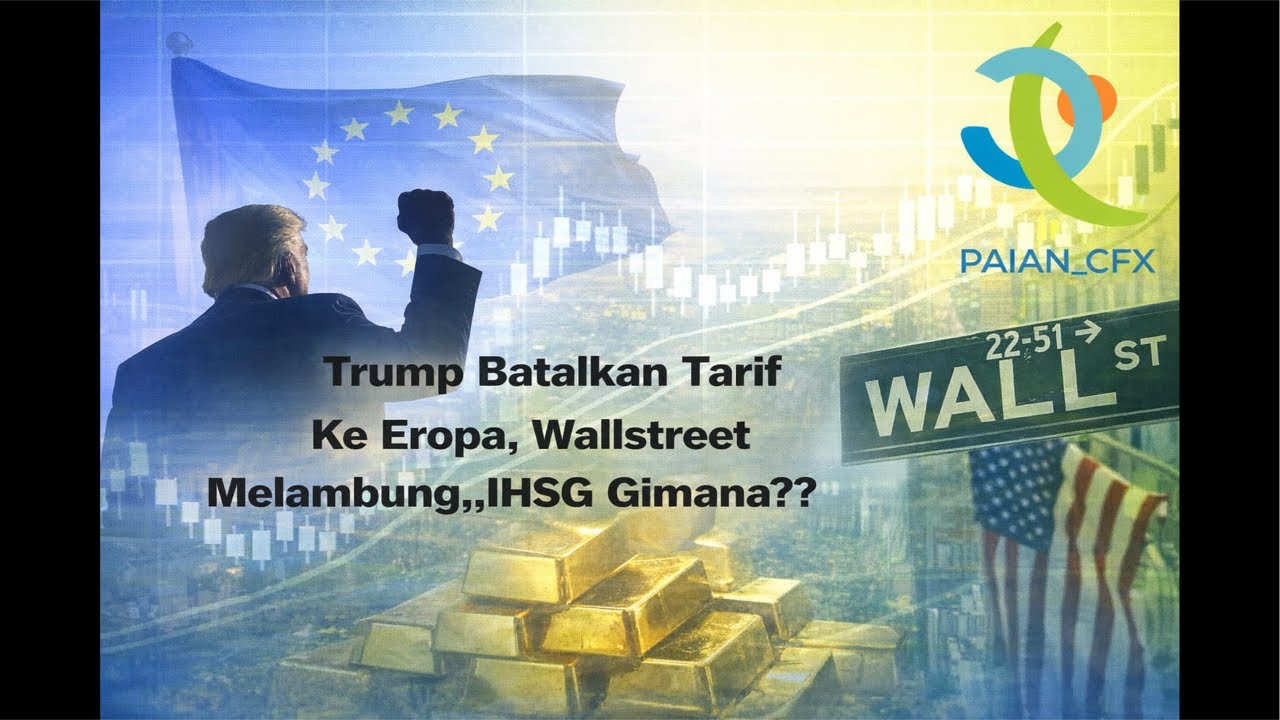 Trump Batalkan Tarif Ke Eropa || Wallstreet Melambung, IHSG Gimana..???