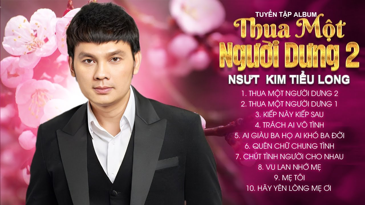 Album Thua Một Người Dưng 2 ✔️ Top 10 ca kh&uacute;c H&Aacute;T VỀ ĐỜI &Yacute; Nghĩa NGHE M&Agrave; SUY NGẪM | Kim Tiểu Long