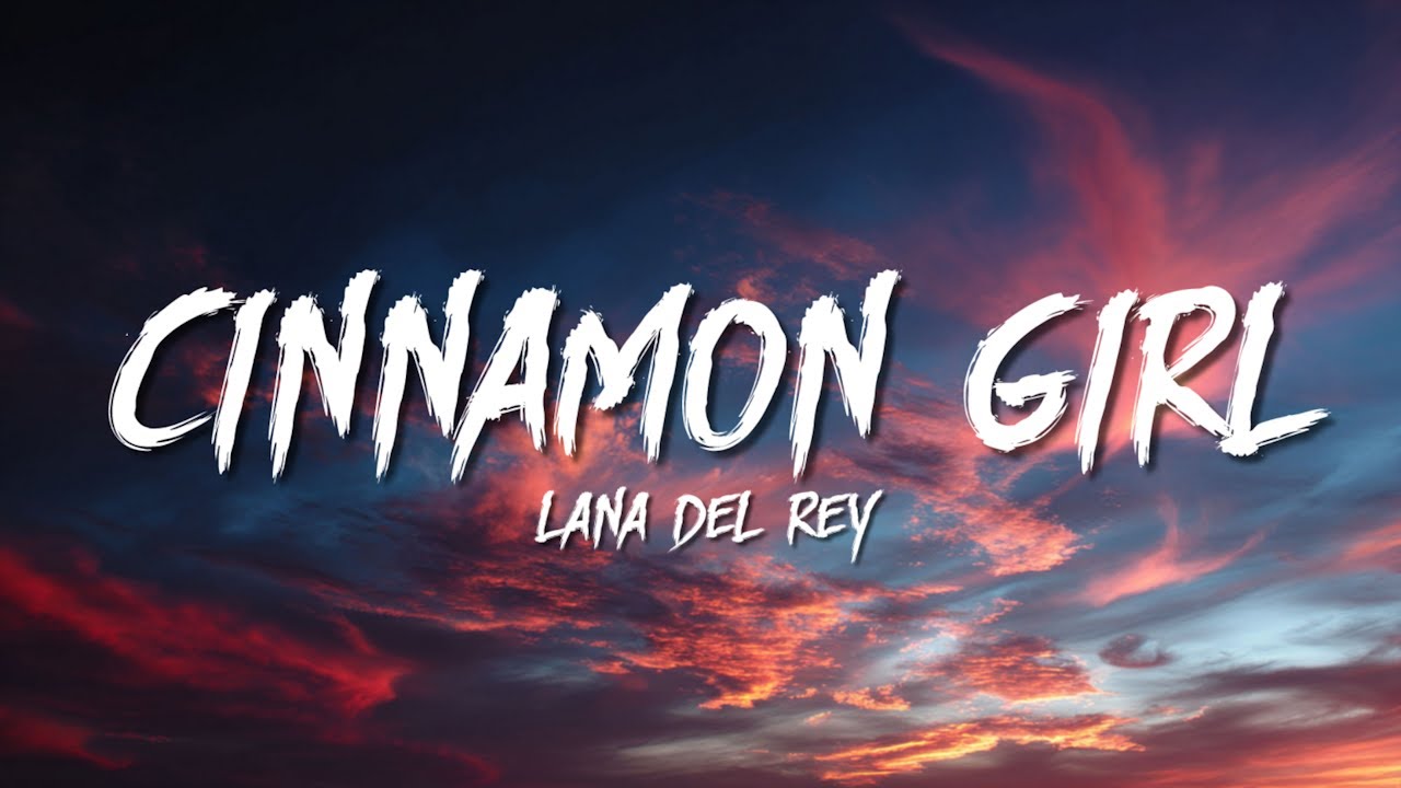 Lana Del Rey - Cinnamon Girl (Lyrics)