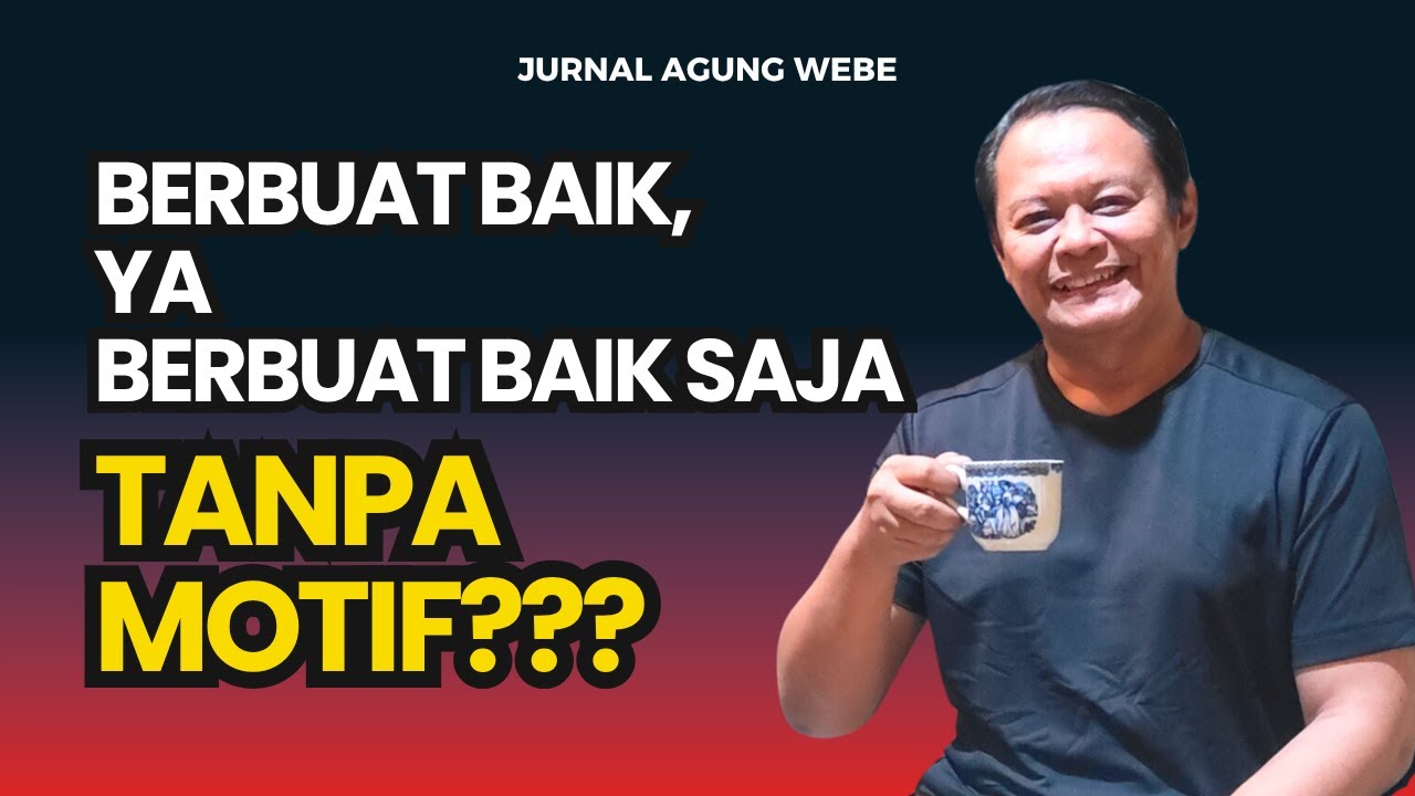 BERBUAT BAIK YA BERBUAT BAIK SAJA ..  BISAKAH TANPA MOTIF???