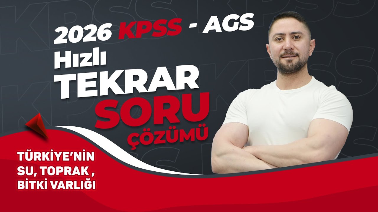 4) 2026 KPSS - AGS ENGİN ERAYDIN COĞRAFYA HIZLI TEKRAR & SORU ÇÖZÜMÜ TÜRKİYE SU,TOPRAK VE BİTKİ