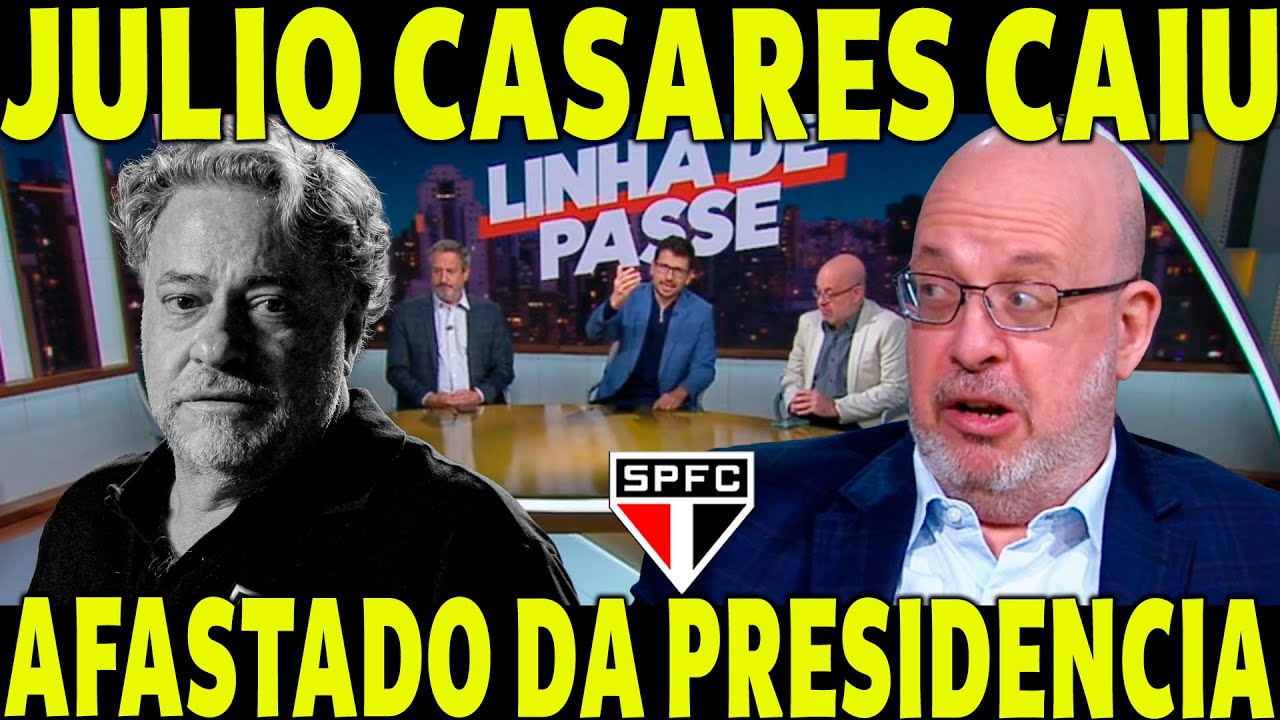 URGENTE! JULIO CASARES CAIU! AFASTADO DSA PRESIDENCIA DO SÃO PAULO! ACABOU DE SAIR!