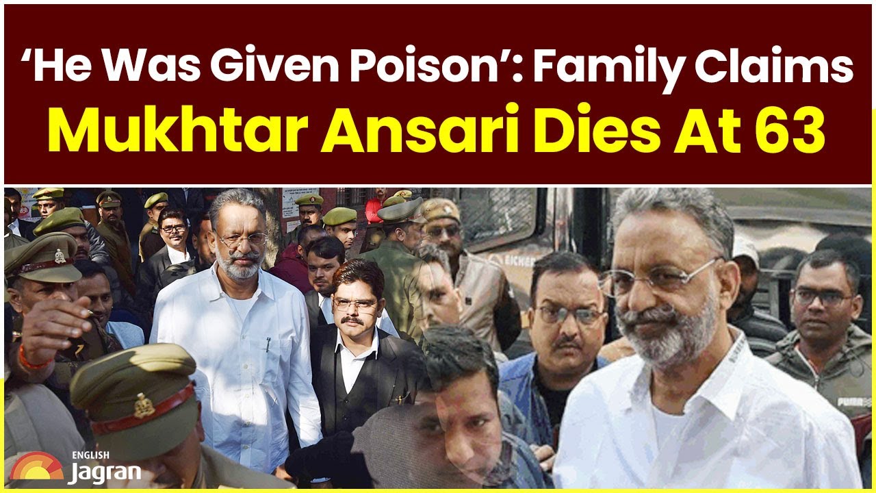 &lsquo;He Was Given Poison&rsquo;: Family Claims | Mukhtar Ansari Dies At 63 | Jagran English News Updates
