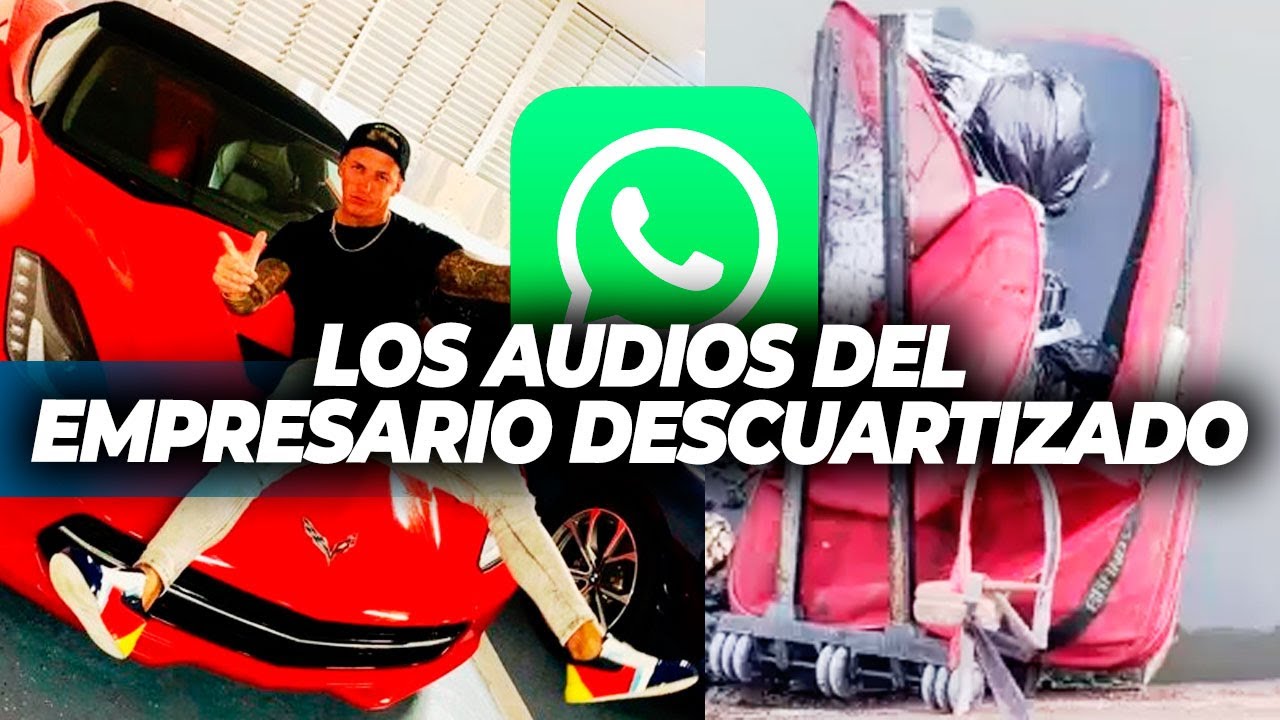 LOS AUDIOS Y REDES SOCIALES DEL EMPRESARIO DESCUARTIZADO