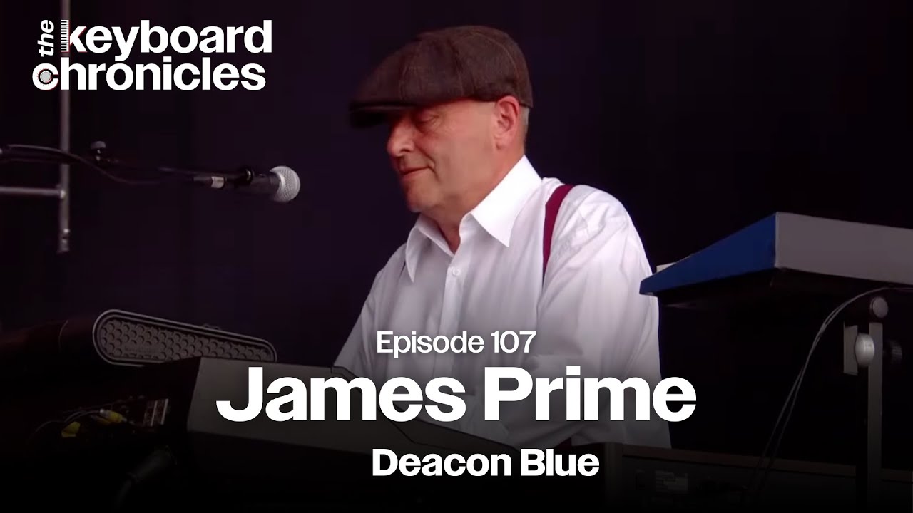James Prime Interview | Deacon Blue - Keyboard Chronicles Episode 107