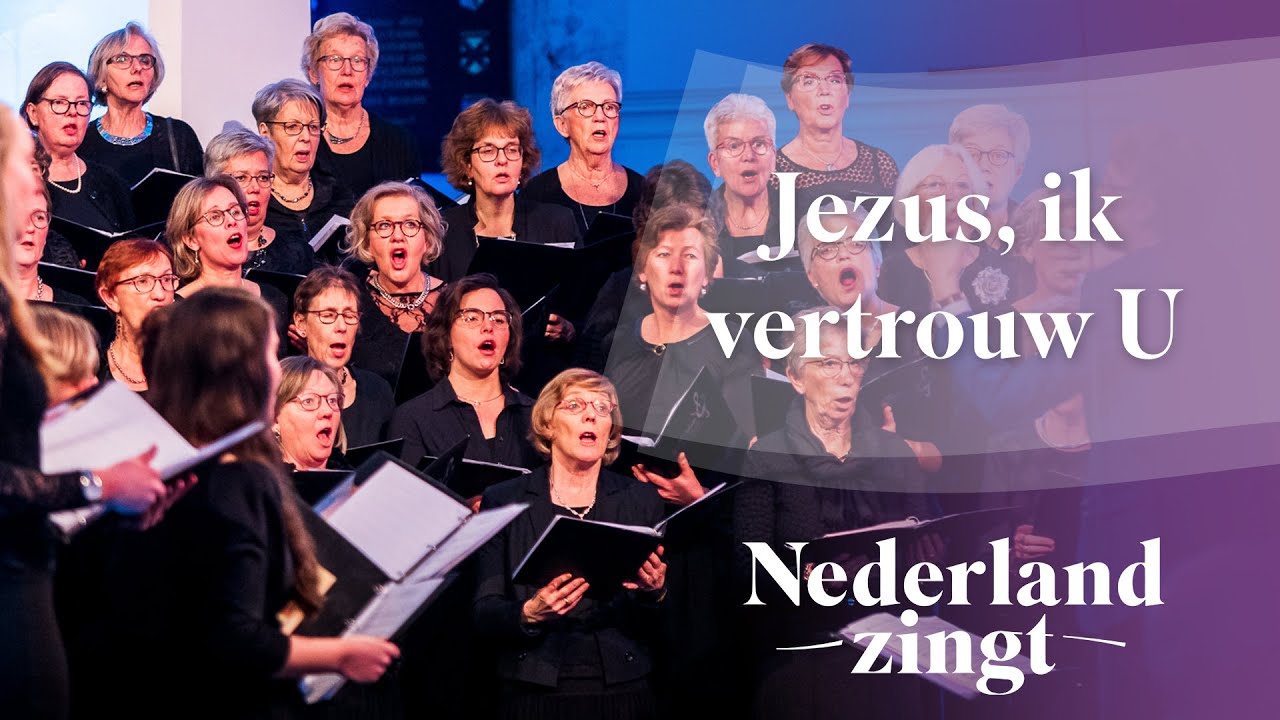 Jezus, ik vertrouw U - Nederland Zingt