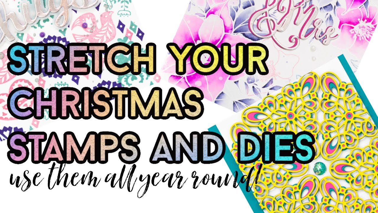 Stretch Your Christmas Stamps & Dies!  (Use them all year round!)