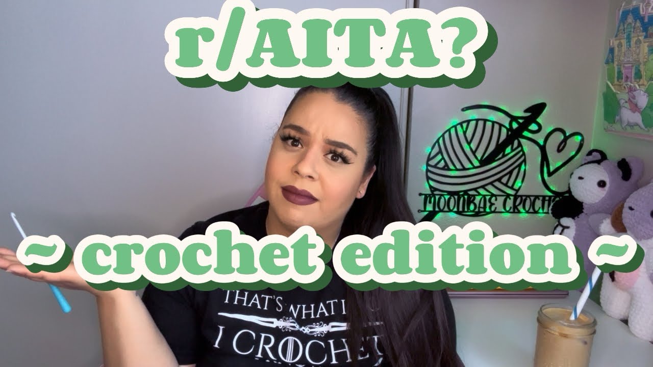 r/AITA? CROCHET EDITION