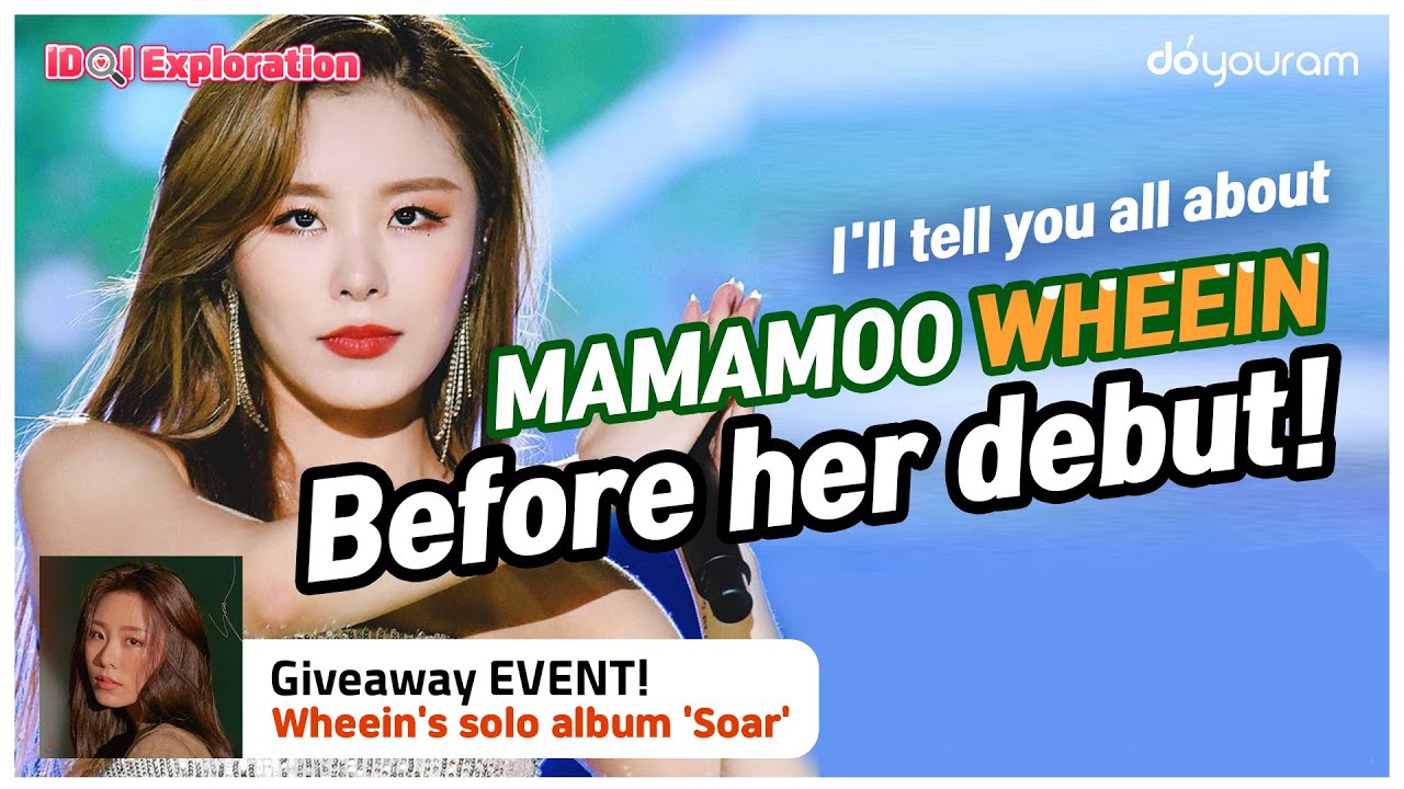 MAMAMOO Wheein, Before her debut to now (mamamoo wheein full story)