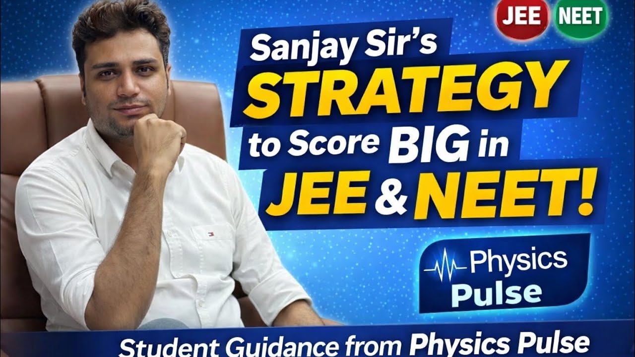 Physics Made Simple: Sanjay Sir&rsquo;s Guidance for JEE & NEET Success