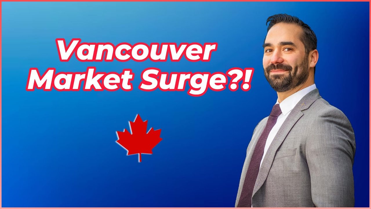 Vancouver Market Surge? What Buyers & Sellers Need to Know!