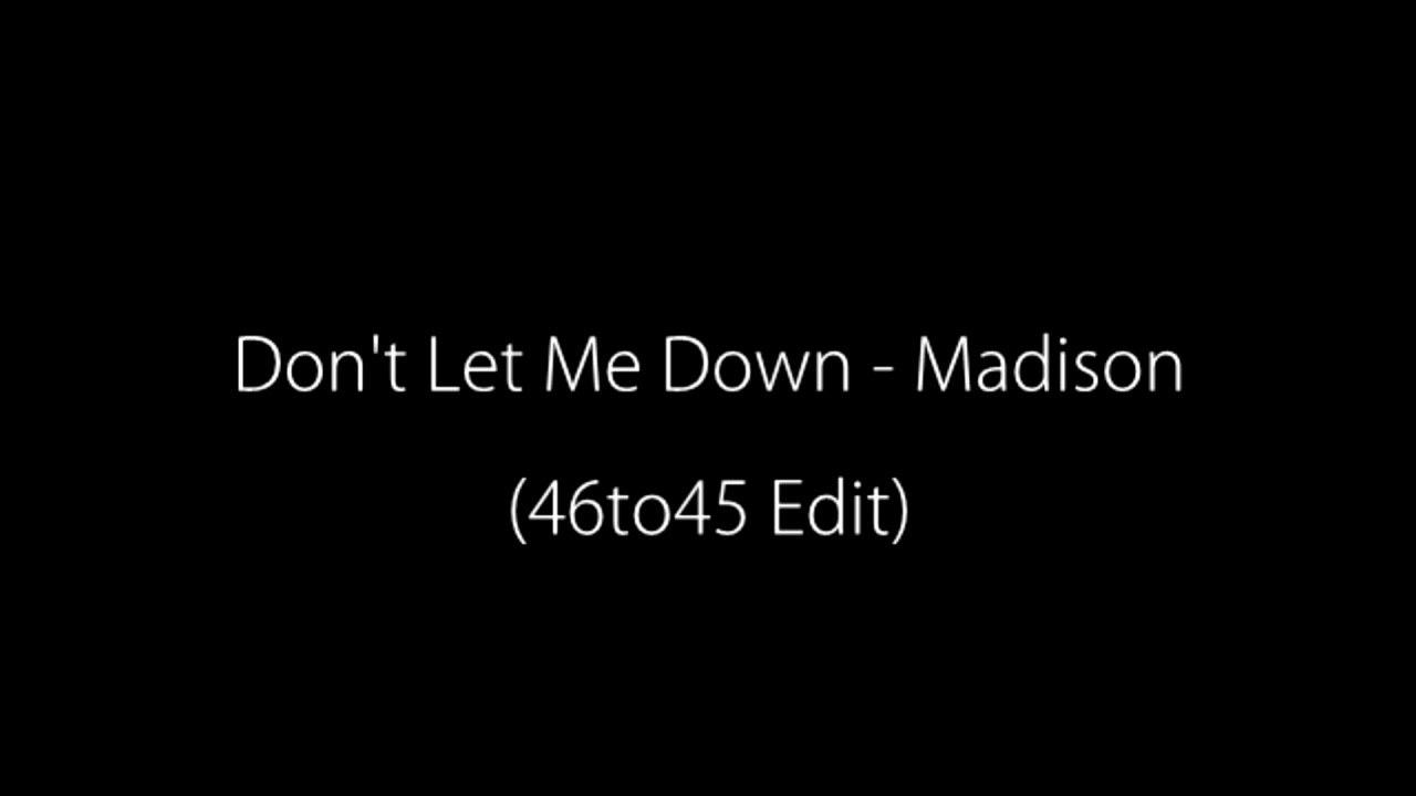 Don't Let Me Down (46to45 Edit) - Madison
