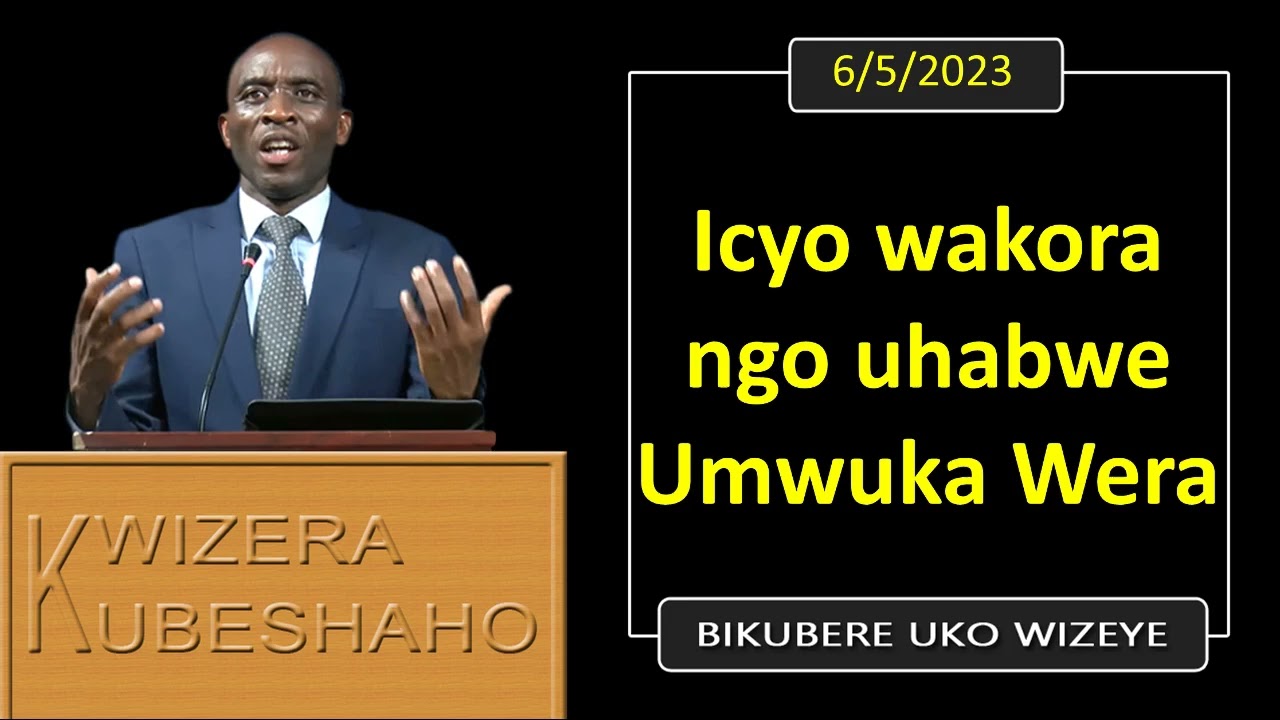 ICYO WAKORA NGO UHABWE UMWUKA WERA (Bikubere uko wizeye) ｜ Pastor UWAMBAJE Emmanuel ｜ 6⧸5⧸2023.