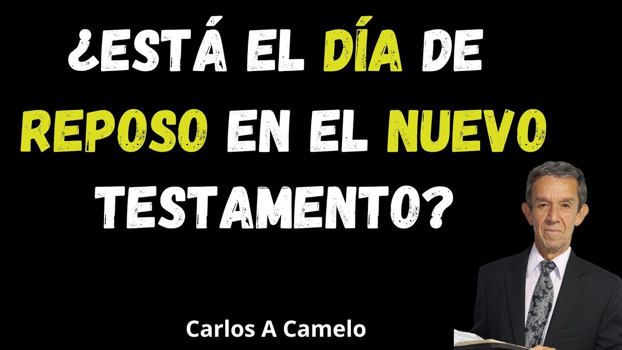 Está el día de reposo en el nuevo testamento - Carlos A Camelo