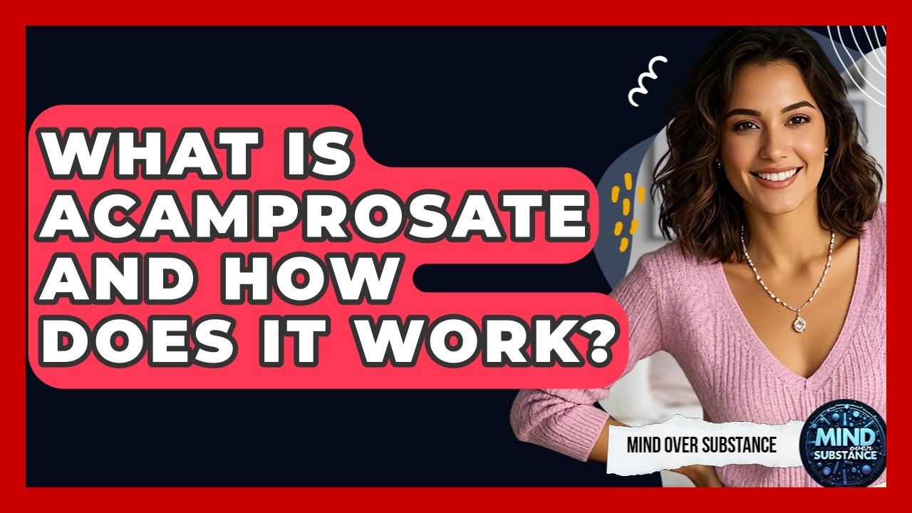 What Is Acamprosate And How Does It Work? - Mind Over Substance