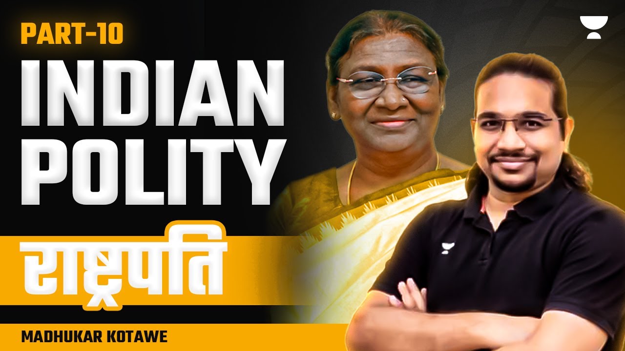 राष्ट्रपति | PRESIDENT | Polity Foundation Course | PART 10 | UPSC CSE | Madhukar Kotawe