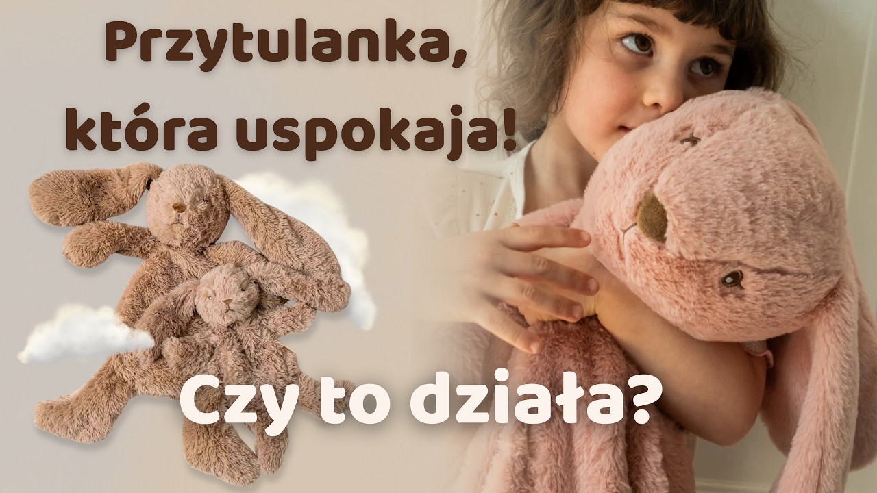 Przytulanka obciążeniowa - jak wspiera dziecko?
