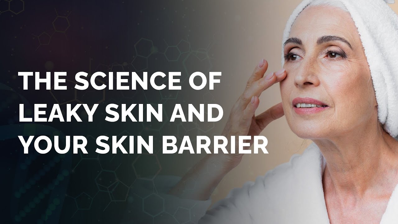 The Science of Leaky Skin and Your Skin Barrier