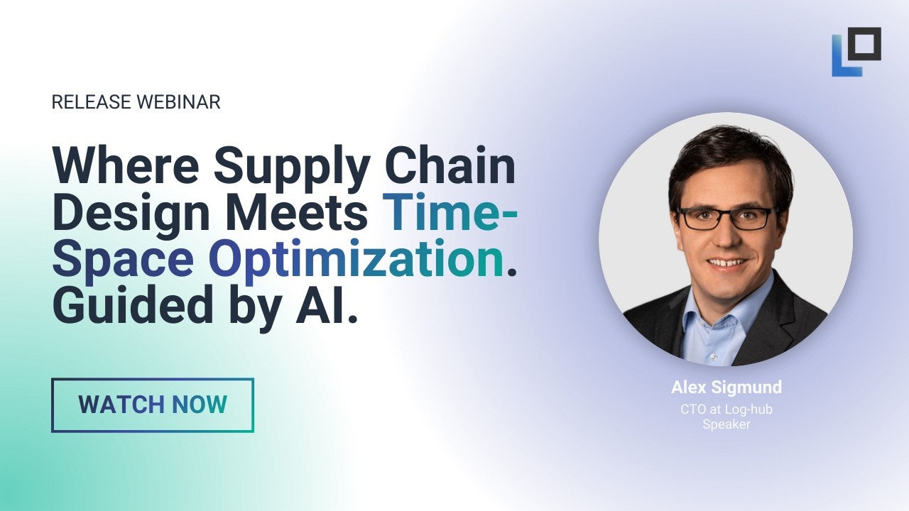 Inside Log-hub 6.0: Where Supply Chain Design Meets Time-Space Optimization. Guided by AI.