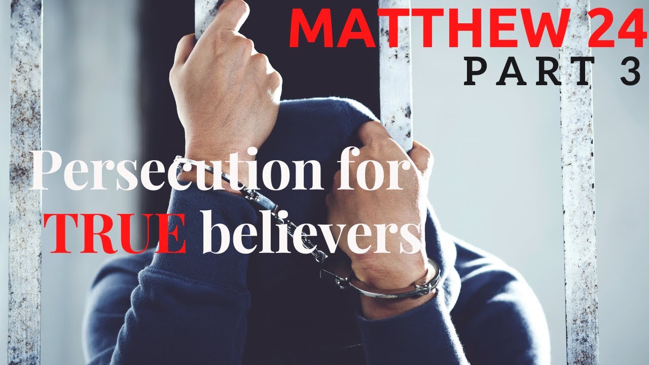 Matthew  24 - part 3 - Persecution for true believers in the END TIMES