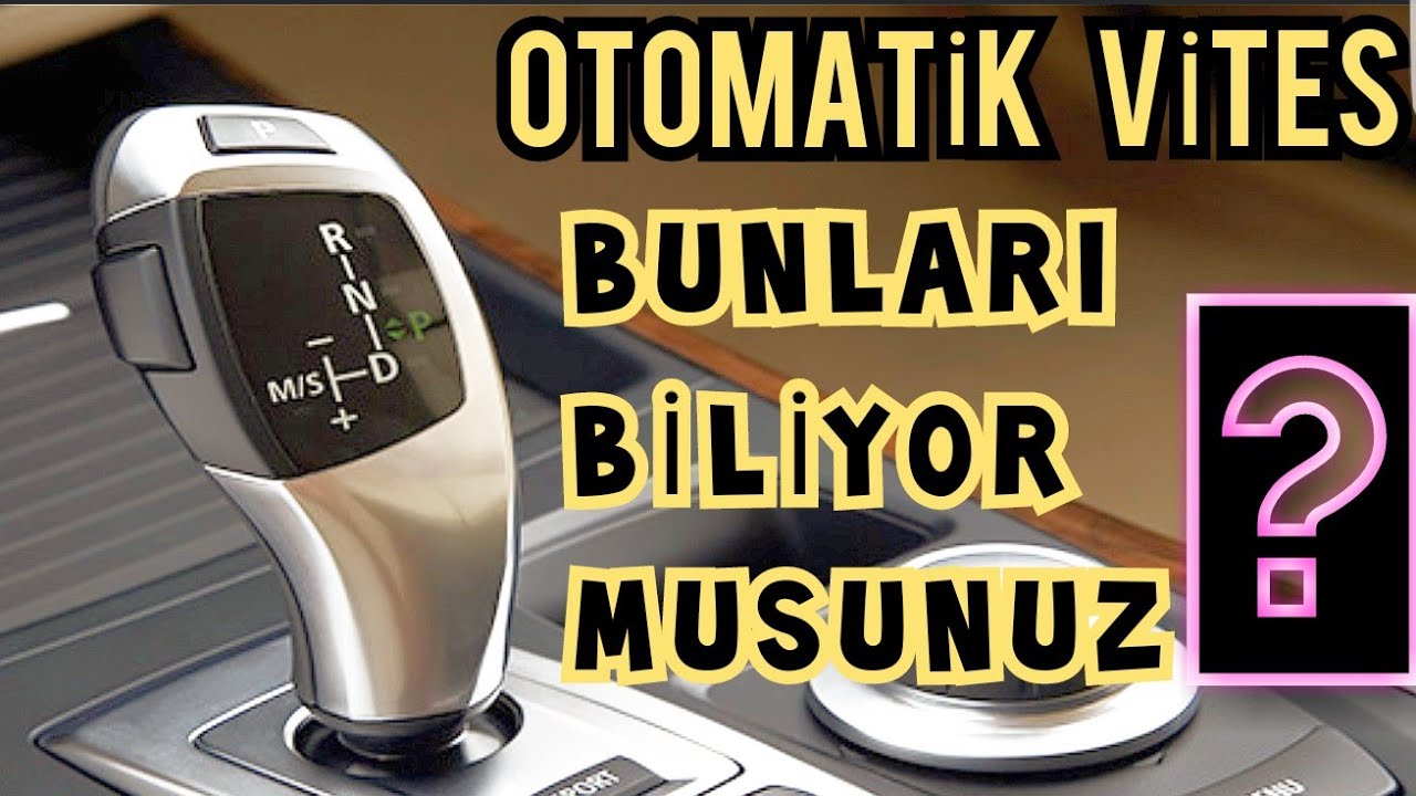 OTOMATİK VİTES NASIL KULLANILIR ? BUNLARI BİLİYOR MUSUNUZ ?