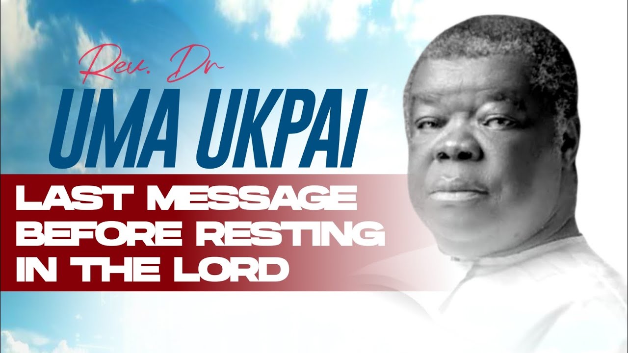DADDY UMA UKPAI LAST MESSAGE BEFORE RESTING IN THE LORD. #inspirtional #umaukpai 